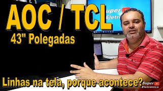 AOC  TCL 43quot Polegadas qual a causa das linhas na tela [upl. by Aronos591]