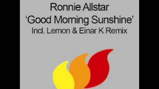 Ronnie Allstar  Good Morning Sunshine Lemon amp Einar K Remix HQ [upl. by Daas]