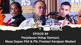 EP89  Perjalanan Hidup Samsuri Masa Depan PAS amp PN Prestasi Kerajaan Madani [upl. by Ripley263]