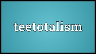 Teetotalism Meaning [upl. by Brottman]