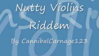 Nutty Violins Riddem [upl. by Atinniuq]