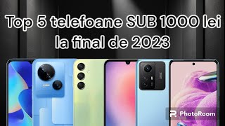 Top 5 telefoane SUB 1000 lei la final de 2023 [upl. by Aniroz]