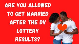 Are you allowed to get married after the DV Lottery Results [upl. by Itin]