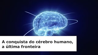 A conquista do cérebro humano a última fronteira [upl. by Furr]