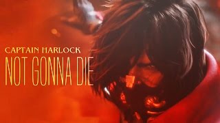 ► Captain Harlock  Not Gonna Die [upl. by Dustan]