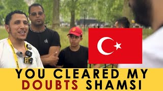 I Have Doubts About Islam  Turkish Brother Vs Shamsi  Speakers Corner [upl. by Dyson]