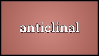 Anticlinal Meaning [upl. by Proudfoot]