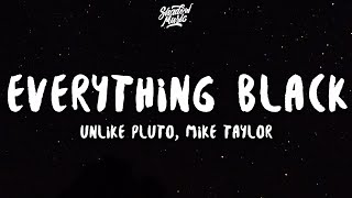 Unlike Pluto  Everything Black Lyrics ft Mike Taylor [upl. by Nilsoj]