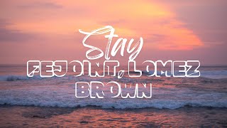 Stay  Fejoint Lomez brown  Lyrics [upl. by Akiehsal]