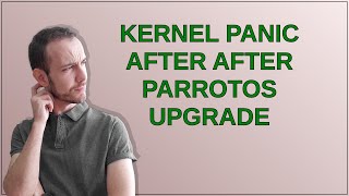 Unix kernel panic after after parrotOS upgrade [upl. by Bosch]