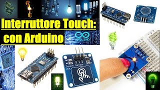 LAVORI PER TUTTI Interruttore touch con Arduino e Touch Sensor [upl. by Ecienal]