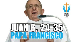 🙏 PAPA FRANCISCO  Reflexion EVANGELIO JUAN 6 2435 ▷ [upl. by Lebatsirc]