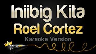 Roel Cortez  Iniibig Kita Karaoke Version [upl. by Lianne]