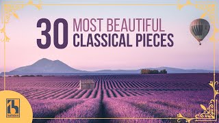 30 Most Beautiful Classical Music Pieces [upl. by Nit]