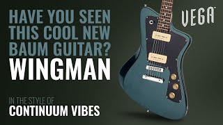 The Wingman  Continuum Vibes  VEGA 2022 Launch  Baum Guitars [upl. by Alisen354]