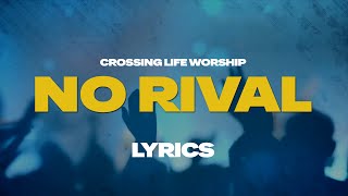 Crossing Life Worship  No Rival  Lyrics [upl. by Forest35]