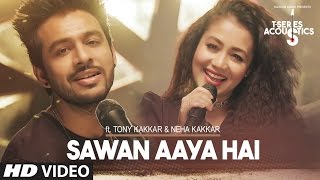 Sawan Aaya Hai Video Song  TSeries Acoustics  Tony Kakkar amp Neha Kakkar⁠⁠⁠⁠  TSeries [upl. by Selrahcnhoj5]