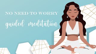 Theres No Need To Worry Guided Meditation [upl. by Elli]