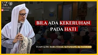 Baba Ismail Sepanjang Al Fathoni  Bila Ada Kekeruhan Pada Hati [upl. by Anelad]