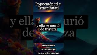 Popocatépetl e Iztaccíhuatl la trágica historia de amor que dio origen a dos Volcanes Historia Real [upl. by Whitcher]