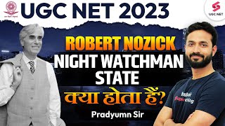 UGC NET June 2023  Robert Nozick Night Watchman State क्या होता हैं   Pradyumn Sir [upl. by Aggri]