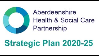 Aberdeenshire Health amp Social Care Partnership AHSCP Strategic Plan 202025 [upl. by Stevens57]