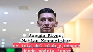 Sacude River Matías Kranevitter se iría del club y conoce donde podría jugar [upl. by Holmun950]