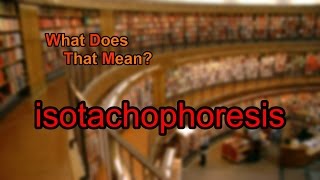 What does isotachophoresis mean [upl. by Anrahc]