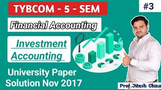 3 Investment Accounting  TYBCOM 5 SEM  Financial Accounting  2017 University Paper Solution [upl. by Niltiak]