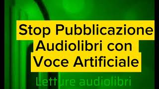 Stop Pubblicazione Audiolibri Con Voce Artificiale [upl. by Philips615]