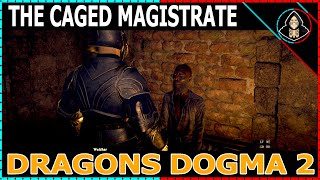 The Caged Magistrate  Dragons Dogma 2 Walkthrough [upl. by Tirrag585]