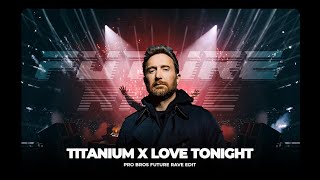 Titanium x Love Tonight Pro Bros Future Rave Edit David Guetta  Shouse [upl. by Ztnahc]