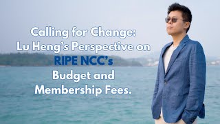 Speaker Series 10Calling for Change Lu Heng’s Perspective on RIPE NCC’s Budget and Membership Fees [upl. by Berfield]