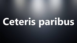 Ceteris paribus  Medical Definition and Pronunciation [upl. by Chyou]