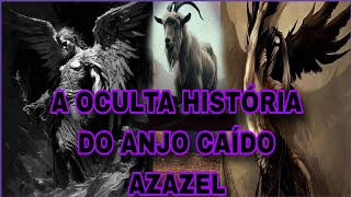 A HISTÓRIA OCULTA DE AZAZEL O ANJO CAÍDO E O BODE EXPIATÓRIO [upl. by Hgielar40]