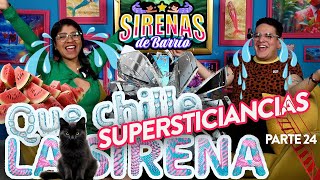 Sirenas de Barrio  QUE CHILLE LA SIRENA  Pt24  Supersticiancias  Ep31 [upl. by Gerdi]