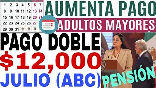 PAGO DOBLE 12000 PENSIÓN BIENESTAR ADULTOS MAYORES 1 JULIO ABC 65 Y MAS QUIÉN RECIBE DOBLE [upl. by Selrahcnhoj]