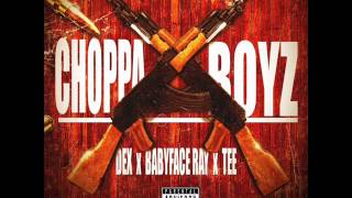 Dex ftBaby Face Ray amp ASBH TEEChoppa Boyz [upl. by Weyermann475]