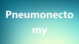 Pneumonectomy  Medical Meaning and Pronunciation [upl. by Boleslaw]