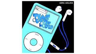 Tune Out The World  Ezra Wolves amp Company [upl. by Novyaj255]