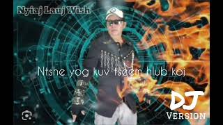 Ntshe yog kuv tseem hlub koj DJ Version by Nyiaj Lauj Wish [upl. by Ettelimay]