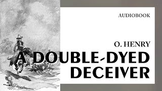 O Henry — quotA DoubleDyed Deceiverquot audiobook [upl. by Jesselyn59]