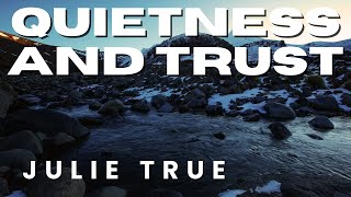 Julie True  Quietness and Trust [upl. by Yecad]