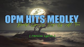 OPM HITS MEDLEY Lyric BEAUTIFUL OPM LOVE SONGS OF ALL TIME [upl. by Javier]