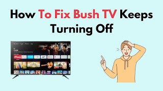 How to Fix Bush TV Keeps Turning Off [upl. by Knipe]