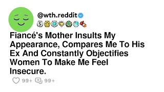 Fiancés Mother Insults My Appearance Compares Me To His Ex And Constantly Objectifies Women To [upl. by Tsirc]