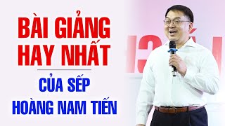 BÀI GIẢNG HAY NHẤT CỦA SẾP HOÀNG NAM TIẾN [upl. by Thirzi]