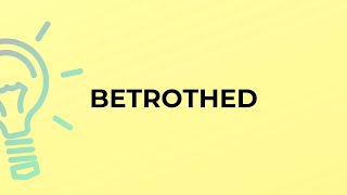 What is the meaning of the word BETROTHED [upl. by Ettezus]