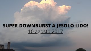 DOWNBURST A JESOLO LIDO  giovedì 10 agosto 2017 [upl. by Bat]