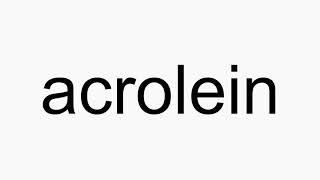 How to pronounce acrolein [upl. by Ytoc]